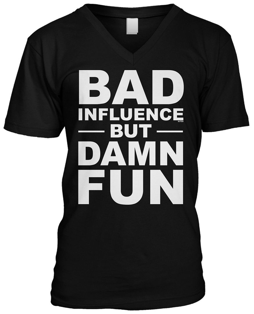 bad-influence-but-damn-fun-funny-saying-statement-humor-joke-meme-mens