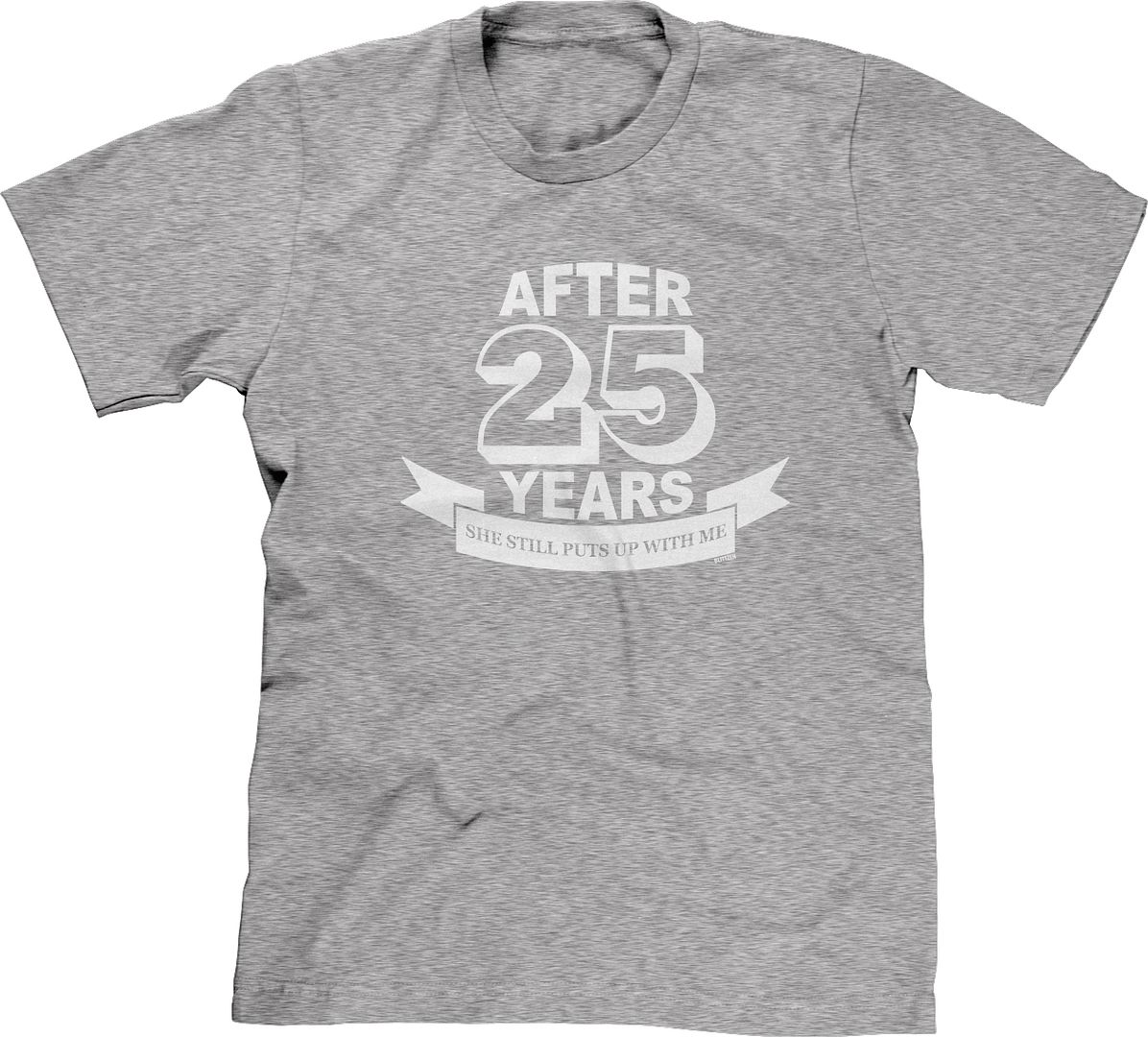 After 25 Years She Still Puts Up With Me Anniversary Gag T Funny Mens Tee Ebay 2277