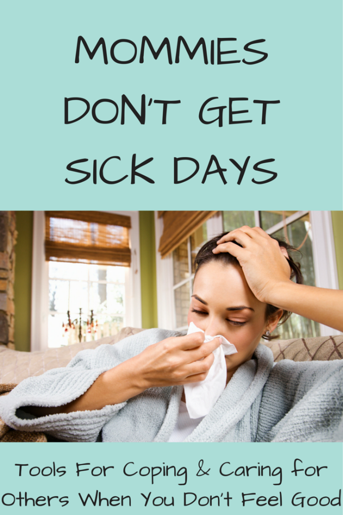 Mommies Don't Get Sick Days - Tools for Coping & Caring for Others When You Don't Feel Good